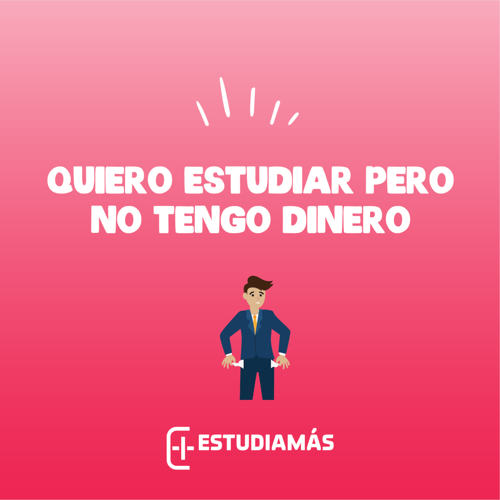 Quiero estudiar pero no tengo dinero