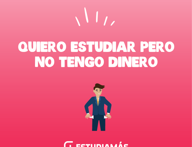 Quiero estudiar pero no tengo dinero