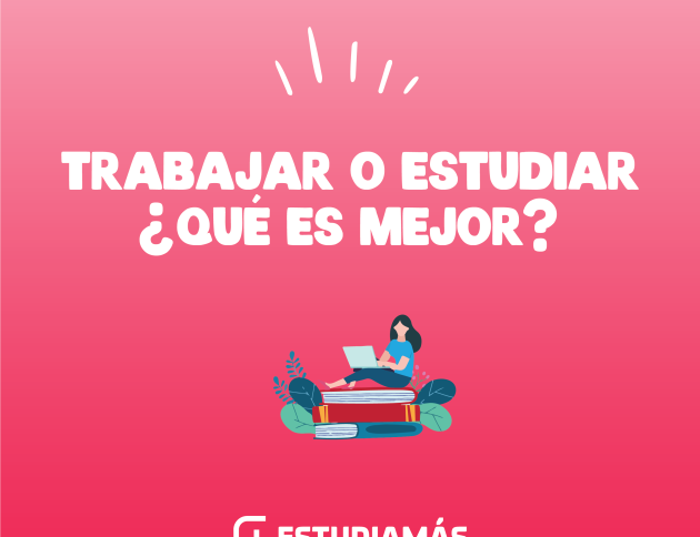 Estudiar o trabajar que es mejor