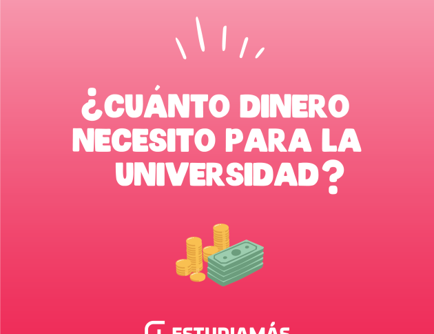 Cuanto dinero necesito para estudiar la universidad