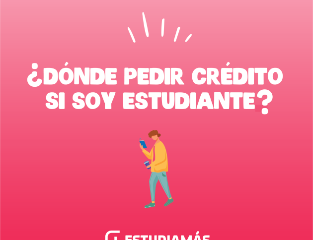 Dónde puedo pedir un préstamo si soy estudiante. Necesito un crédito, ¿Dónde solicitarlo?