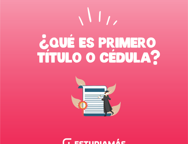 ¿Qué es primero el título o la cédula?