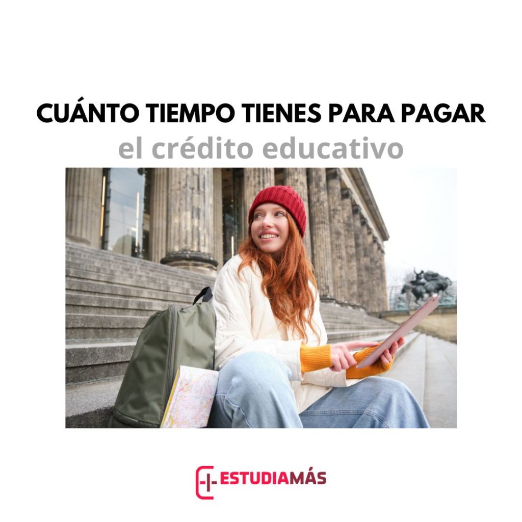 Cuanto tiempo tienes para liquidar tu crédito educativo
